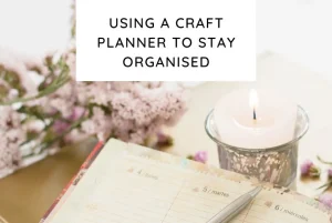 Using a Craft Planner to Stay Organised