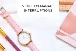 5 tips to manage interruptions