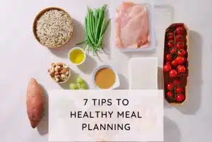 7 Tips to Healthy Meal Planning in Minutes